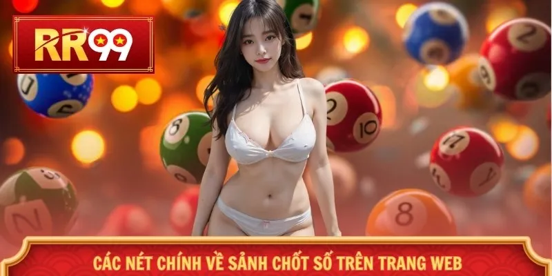 Các nét chính về sảnh chốt số trên trang web